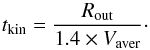 \begin{equation} t_{\rm kin} = \frac{R_{\rm out}}{1.4 \times V_{\rm aver}}\cdot \label{eq_age} \end{equation}