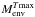 \hbox{$M_{\rm env}^{T \rm max}$}