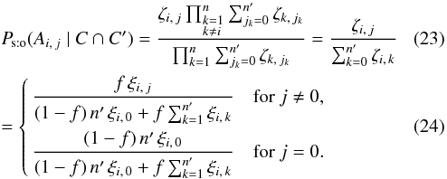 \begin{eqnarray} \label{P_sto(Aij|C,C)_res1} && \Psto(A_{i\comma j} \mid C \cap C') = \frac{ \zeta_{i\comma j}\multspace \prod_{\leftsubstack{k=1\\ k\neq i}}^n \sum_{j_k=0}^\np\zeta_{k\comma j_k} }{ \prod_{k=1}^n\sum_{j_k=0}^\np\zeta_{k\comma j_k} } = \frac{\zeta_{i\comma j}}{\sum_{k=0}^\np\zeta_{i\comma k}} \\ \label{P_sto(Aij|C,C)_res2} &&= \Left\{ \begin{aligned} \frac{f\multspace \xi_{i\comma j}}{ (1-f)\multspace \np\multspace \xi_{i\comma 0} + f\multspace \sum_{k=1}^\np\xi_{i\comma k}} & \quad \text{for } j \neq 0, \\ \frac{(1-f)\multspace \np\multspace \xi_{i\comma 0}}{ (1-f)\multspace \np\multspace \xi_{i\comma 0} + f\multspace \sum_{k=1}^\np\xi_{i\comma k}} & \quad \text{for } j = 0. \end{aligned} \Right. \end{eqnarray}
