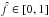 \hbox{$\hat f \in[0, 1]$}