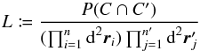 \begin{equation} \label{def_Lh} \Lh \coloneqq \frac{\Prob(C \cap C')}{ (\prod_{i=1}^n \df^2\vec r_i)\multspace \prod_{j=1}^\np\df^2\vec r'_{\smash[t]{j}}} \end{equation}