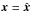 \hbox{$\vec x = \hat{\vec x}$}