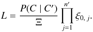 \begin{equation} \label{Lh_gen} \Lh = \frac{\Prob(C \mid C')}{\Xi}\multspace \prod_{j=1}^\np \xi_{0\comma j}. \end{equation}