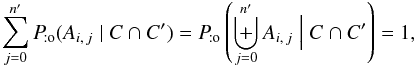 \begin{equation} \label{somme_prob} \sum_{j=0}^\np \Pato(A_{i\comma j} \mid C \cap C') = \Pato\left(\biguplus_{j=0}^\np A_{i\comma j} \Bigm| C \cap C'\right) = 1, \end{equation}