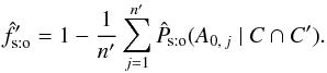 \begin{equation} \hat f'_\sto = 1 - \frac{1}{\np}\multspace \sum_{j=1}^\np\expandafter\hat\Psto(A_{0\comma j} \mid C \cap C'). \label{f_est_sto} \end{equation}