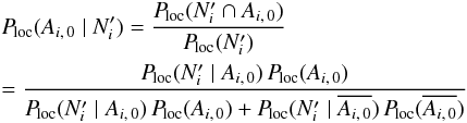 \begin{eqnarray} \label{P_loc(Ai0|N)} &&\Ploc(A_{i\comma 0} \mid \Npi) = \frac{\Ploc( \Npi \cap A_{i\comma 0})}{\Ploc(\Npi)} \nonumber\\&&= \frac{\Ploc(\Npi\mid A_{i\comma 0})\multspace \Ploc(A_{i\comma 0})}{ \Ploc(\Npi\mid A_{i\comma 0})\multspace \Ploc(A_{i\comma 0}) + \Ploc(\Npi\mid \overline{A_{i\comma 0}})\multspace \Ploc(\overline{A_{i\comma 0}})} \end{eqnarray}