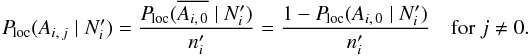\begin{equation} \label{P_loc(Aij|N)} \Ploc(A_{i\comma j} \mid \Npi) = \frac{\Ploc(\overline{A_{i\comma 0}} \mid \Npi)}{\npi} = \frac{1-\Ploc(A_{i\comma 0} \mid \Npi)}{\npi} \quad \text{for } j \neq 0. \end{equation}