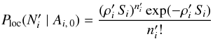\begin{equation} \label{P_loc(N|Ai0)} \Ploc(\Npi\mid A_{i\comma 0}) = \frac{(\rhopi\multspace \Si)^{\npi}\multspace \exp(-\rhopi\multspace \Si)}{ \npi!} \end{equation}