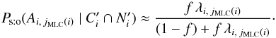 \begin{equation} \Psto(A_{i\comma \jMLC(i)}\mid \COORDpi\cap \Npi) \approx \frac{f\multspace \lambda_{i\comma \jMLC(i)}}{ (1-f)+f\multspace \lambda_{i\comma \jMLC(i)}}\cdot \end{equation}