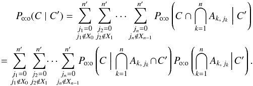 \begin{eqnarray} \Poto(C \mid C') = \sum_{\substack{j_1=0\\ j_1\not\in X_0}}^\np \sum_{\substack{j_2=0\\ j_2\not\in X_1}}^\np \cdots \sum_{\substack{j_n=0\\ j_n\not\in X_{n-1}}}^\np \Poto\left(C \cap \bigcap_{k=1}^n A_{k\comma j_k} \Bigm| C' \right) \nonumber \\= \sum_{\substack{j_1=0\\ j_1\not\in X_0}}^\np \sum_{\substack{j_2=0\\ j_2\not\in X_1}}^\np \!\! \cdots\!\! \sum_{\substack{j_n=0\\ j_n\not\in X_{n-1}}}^\np \!\! \Poto\left(C \Bigm| \bigcap_{k=1}^n A_{k\comma j_k}\! \cap\! C' \right) \multspace \Poto\left(\bigcap_{k=1}^n A_{k\comma j_k} \!\Bigm|\! C' \right). \label{P_oto(C|C)_gen} \end{eqnarray}