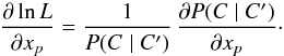 \begin{equation} \label{der(Lh)} \frac{\partial\ln\Lh}{\partial x_p} = \frac{1}{\Prob(C \mid C')}\multspace \frac{\partial\Prob(C \mid C')}{\partial x_p}\cdot \end{equation}