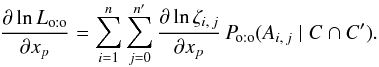 \begin{equation} \label{der(Lh_oto)/x} \frac{\partial\ln\Lhoto}{\partial x_p} = \sum_{i=1}^n\sum_{j=0}^\np{\frac{\partial\ln\zeta_{i\comma j}}{ \partial x_p}\multspace \Poto(A_{i\comma j} \mid C \cap C')}. \end{equation}