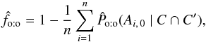 \begin{equation} \hat f_\oto = 1 - \frac{1}{n}\multspace \sum_{i=1}^n\expandafter\hat\Poto(A_{i\comma 0} \mid C \cap C'), \label{f_est_oto} \end{equation}