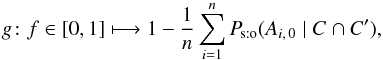 \begin{equation} \label{fonction_g} g\colon f \in [0, 1] \longmapsto 1-\frac{1}{n}\multspace \sum_{i=1}^n\Psto(A_{i\comma 0} \mid C \cap C'), \end{equation}