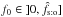 \hbox{$f_0 \in \mathopen{]}0, \hat f_\sto]$}