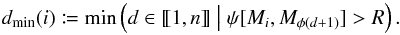 \begin{equation} \label{min_prof} \depthmin(i) \coloneqq \min\left(d \in \integinterv{1}{n} \bigm| \psi[M_i, M_{\phi(d+1)}] > R\right). \end{equation}