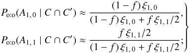 \begin{equation} \label{<<} \Left. \begin{aligned} \Poto(A_{1\comma 0} \mid C \cap C') &\approx \frac{(1-f)\multspace \xi_{1\comma 0}}{ (1-f)\multspace \xi_{1\comma 0} + f\multspace \xi_{1\comma 1}/2}, \\ \Poto(A_{1\comma 1} \mid C \cap C') &\approx \frac{f\multspace \xi_{1\comma 1}/2}{ (1-f)\multspace \xi_{1\comma 0} + f\multspace \xi_{1\comma 1}/2}; \end{aligned} \Right\} \end{equation}