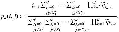 \begin{equation} \label{P_oto_iter} p_d(i, j) \coloneqq \frac{\zeta_{i\comma j}\multspace \sum_{\leftsubstack{j_2=0\\ j_2\not\in \widetilde X^{\star}_1}}^\np \cdots \sum_{\leftsubstack{j_d=0\\ j_d\not\in \widetilde X^{\star}_{d-1}}}^\np \prod_{k=2}^d \widetilde\eta^{\,\star}_{k\comma j_k} }{ \sum_{\leftsubstack{j_1=0\\ j_1\not\in \widetilde X_0}}^\np \sum_{\leftsubstack{j_2=0\\ j_2\not\in \widetilde X_1}}^\np \cdots \sum_{\leftsubstack{j_d=0\\ j_d\not\in \widetilde X_{d-1}}}^\np \prod_{k=1}^d \widetilde\eta_{k\comma j_k} }, \end{equation}
