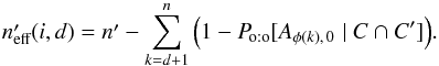 \begin{equation} \label{n_eff} \npeff(i,d) = \np - \sum_{k=d+1}^n{\left(1 - \Poto[A_{\phi(k)\comma0} \mid C \cap C']\right)}. \end{equation}