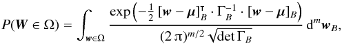 \appendix \setcounter{section}{1} \begin{equation} \Prob(\vec W \in \Omega) = \int_{\vec w \in \Omega} \frac{ \exp\left(-\frac{1}{2}\multspace \transpose{[\vec w-\vec\mu]_B} \cdot \Gamma_B^{-1} \cdot [\vec w-\vec\mu]_B\right) }{ (2\multspace \piup)^{m/2} \multspace \!\sqrt{\det\Gamma_B} } \multspace \df^m\vec w_B, \end{equation}