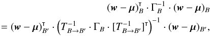 \appendix \setcounter{section}{1} \begin{eqnarray} \transpose{(\vec w-\vec\mu)_B} \cdot \Gamma_B^{-1} \cdot (\vec w-\vec\mu)_B \nonumber\\ = \transpose{(\vec w-\vec\mu)_{B'}} \cdot \left(T_{B\rightarrow B'}^{-1} \cdot \Gamma_B \cdot \transpose{[T_{B\rightarrow B'}^{-1}]}\right)^{-1} \cdot (\vec w-\vec\mu)_{B'}, \end{eqnarray}