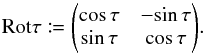 \appendix \setcounter{section}{1} \begin{equation} \Rot\tau \coloneqq \Left(\begin{matrix} \cos\tau & -\!\sin\tau \\ \sin\tau & \cos\tau \end{matrix}\Right). \end{equation}