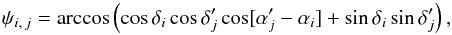 \appendix \setcounter{section}{1} \begin{equation} \label{psi_arccos} \psi_{i\comma j} = \arccos\left( \cos\delta_i\multspace \cos\deltapj\multspace \cos[\alphapj-\alpha_i] + \sin\delta_i\multspace \sin\deltapj \right), \end{equation}