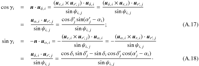 \appendix \setcounter{section}{1} \begin{eqnarray} \cos\gamma_i &=& \vec n\cdot \udi = \frac{(\uri \times \urpj) \cdot \udi}{\sin\psi_{i\comma j}} = \frac{(\udi \times \uri) \cdot \urpj}{\sin\psi_{i\comma j}}~~~~~~~~~~~~~~~~~~~~~~~~~~~~ \notag \\& =& \frac{\uai\cdot \urpj}{\sin\psi_{i\comma j}} = \frac{\cos\deltapj\multspace \sin(\alphapj-\alpha_i)}{\sin\psi_{i\comma j}};~~~~~~~~~~~~~~~~~~~~~~~~~~~~ \\ \sin\gamma_i &=& -\vec n\cdot \uai = -\frac{(\uri \times \urpj) \cdot \uai}{\sin\psi_{i\comma j}} = -\frac{(\uai \times \uri) \cdot \urpj}{\sin\psi_{i\comma j}}~~~~~~~~~~~~~~~~~~~~~~~~~~~~ \notag \\& =& \frac{\udi\cdot \urpj}{\sin\psi_{i\comma j}} = \frac{\cos\delta_i\multspace \sin\deltapj - \sin\delta_i\multspace \cos\deltapj\cos(\alphapj-\alpha_i)}{ \sin\psi_{i\comma j}}\cdot~~~~~~~~~~~~~~~~~~~~~~~~~~~~ \end{eqnarray}