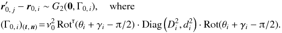 \appendix \setcounter{section}{1} \begin{eqnarray} && \vrpzj-\vrzi\sim G_2(\vec 0, \Gammazi), \quad\text{where } \nonumber\\&& (\Gammazi)_{(\vec t,\,\vec n)} \! =\! \nu_0^2\multspace \transpose{\Rot}(\theta_i+\gamma_i-\piup/2) \cdot \Diag\left(D_i^2, d_i^2\right) \cdot \Rot(\theta_i+\gamma_i-\piup/2). \end{eqnarray}