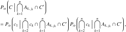 \begin{eqnarray} && \Pato\left(C \Bigm| \bigcap_{k=1}^n A_{k\comma j_k} \cap C'\right) \nonumber \\&&= \Pato\left(c_1 \Bigm| \bigcap_{k=2}^n c_k \cap \bigcap_{k=1}^n A_{k\comma j_k} \cap C'\right) \multspace \Pato\left(\bigcap_{k=2}^n c_k \Bigm| \bigcap_{k=1}^n A_{k\comma j_k} \cap C' \right), \end{eqnarray}