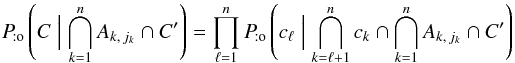 \begin{equation} \Pato\left(C \Bigm| \bigcap_{k=1}^n A_{k\comma j_k} \cap C'\right) = \prod_{\ell=1}^n \Pato\left(c_\ell \Bigm| \bigcap_{k=\ell+1}^n c_k \cap \bigcap_{k=1}^n A_{k\comma j_k} \cap C'\right) \label{P_sto(C|A,C)_gen} \end{equation}