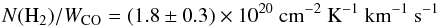 \begin{equation} N({\rm H}_{2})/W_{\rm CO}=(1.8 \pm 0.3) \times 10^{20}~\rm cm^{-2}~K^{-1}~km^{-1}~s^{-1} \end{equation}