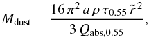 \begin{equation} M_\mathrm{dust}=\frac{16\,\pi^2\,a\,\rho\,\tau_{0.55}\,\tilde{r}^{\,2}}{3\,Q_\mathrm{abs,0.55}}, \label{eq:mass} \end{equation}