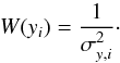 \begin{equation} W (y_i) =\frac{1}{ \sigma_{y,i}^2}\cdot \end{equation}