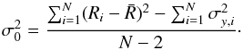 \begin{equation} \sigma_{0}^2 =\frac{ \sum_{i=1}^{N} ( R_i - \bar{R} )^2 - \sum_{i=1}^{N} \sigma_{y,i}^2}{N-2} \cdot \end{equation}