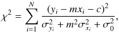 \begin{equation} \chi^2=\displaystyle{\sum_{i=1}^{N} \frac{(y_i-m x_i-c)^2}{\sigma_{y_i}^2+m^2 \sigma_{x_i}^2+\sigma_0^2}} , \end{equation}