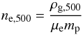 \begin{equation} n_{\rm e,500}=\frac{\rho_{\rm g,500}}{\mu_{\rm e} m_{\rm p}} \end{equation}