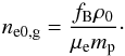 \begin{equation} n_{\rm e0,g}=\frac{f_{\rm B} \rho_{0}}{\mu_{\rm e} m_{\rm p}} \cdot \end{equation}