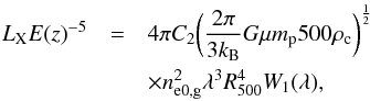 \begin{eqnarray} L_{\rm X} E(z)^{-5} & = & 4\pi C_2 \bigg(\frac{2\pi}{3 k_{\rm B}} G \mu m_{\rm p} 500 \rho_{\rm c} \bigg)^{\frac{1}{2}} \nonumber \\ & & \times n_{\rm e0,g}^2 \lambda^3 R_{500}^4 W_1(\lambda) , \end{eqnarray}