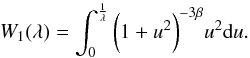 \begin{equation} \displaystyle{W_1(\lambda)=\int_0^{\frac{1}{\lambda}} \bigg(1+u^2\bigg)^{-3\beta} u^2 {\rm d}u} . \end{equation}