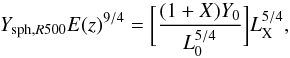 \begin{equation} Y_{{\rm sph},R500} E(z)^{9/4} = \bigg[{(1+X) Y_0 \over L^{5/4}_0}\bigg] L_{\rm X}^{5/4} , \end{equation}