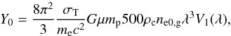 \begin{equation} Y_0 = \frac{8\pi^2}{3} \frac{\sigma_{\rm T}}{m_{\rm e} c^2} G \mu m_{\rm p} 500\rho_{\rm c} n_{\rm e0,g} \lambda^3 V_1(\lambda) , \end{equation}