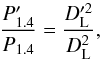 \begin{equation} \frac{P_{1.4}'}{P_{1.4}} = \frac{D_{\rm L}'^2}{D_{\rm L}^2}, \end{equation}