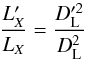 \begin{equation} \frac{L_{X}'}{L_{X}} = \frac{D_{\rm L}'^2}{D_{\rm L}^2} \end{equation}