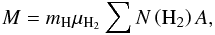 \begin{equation} M = m_\mathrm{H} \mu_\mathrm{H_2} \sum N\left({\rm H}_2\right) A, \end{equation}