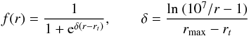 \begin{eqnarray} f(r) = \frac{1}{1+{\rm e}^{\delta (r - r_ {t})}}, \qquad \delta = \frac{\ln\ (10^{7}/r-1)}{r_{\mathrm{max}}-r_ {t}} \end{eqnarray}