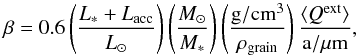 \appendix \setcounter{section}{1} \begin{equation} \label{A:beta} \beta = 0.6 \left(\frac{L_*+L_{\rm acc}}{L_\odot}\right) \left(\frac{M_\odot}{M_*}\right) \left(\frac{\mathrm{g/cm^3}}{\rho_{\rm grain}}\right) \frac{\langle Q^{\rm ext}\rangle}{\mathrm{a/\mu m}} , \end{equation}
