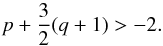 \appendix \setcounter{section}{1} \begin{equation} p+\frac{3}{2}(q+1) > -2 . \end{equation}