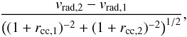 \begin{equation} \frac{v_{\mathrm{rad},2}-v_{\mathrm{rad},1}}{\left((1+r_{\mathrm{cc},1})^{-2}+(1+r_{\mathrm{cc},2})^{-2}\right)^{1/2}} , \end{equation}
