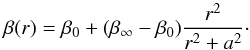 \begin{equation} \beta(r) = \beta_\mathrm{0} + (\beta_{\infty}-\beta_\mathrm{0})\frac{r^2}{r^2+a^2}\cdot \label{eq:beta_function} \end{equation}